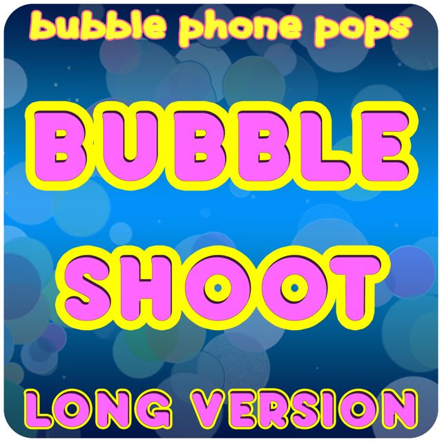 Bubble Phone Pops - 'Bubble Shoot (Long Version)' [Ringtone]