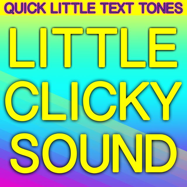 Quick Little Text Tones - 'Little Clicky Sound (Text Tone)' [Ringtone]