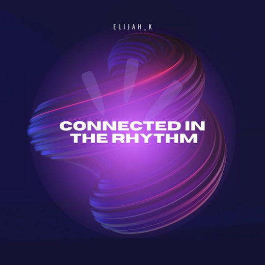 Elijah_K - 'Connected in the Rhythm' [Ringtone]
