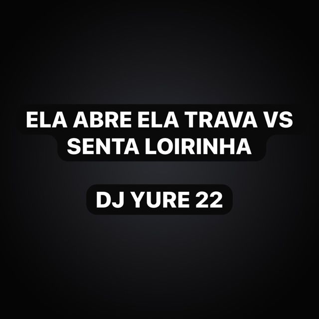 DJ Yure 22 - 'Ela Abre Ela Trava Vs Senta Loirinha (feat. KKzin & Funk Maia)' [Ringtone]