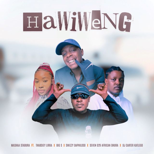 Mashaa Stabura - 'Hawiweng (feat. Thabsiey Lirra & Big S & Swizzy Daphiloso & Seven 029 African Dhura & DJ Carter Katlego)' [Ringtone]