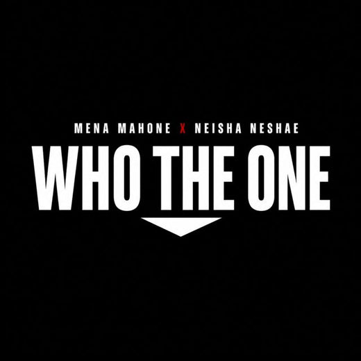 Mena Mahone - 'Who The One (feat. Neisha Neshae)' [Ringtone]