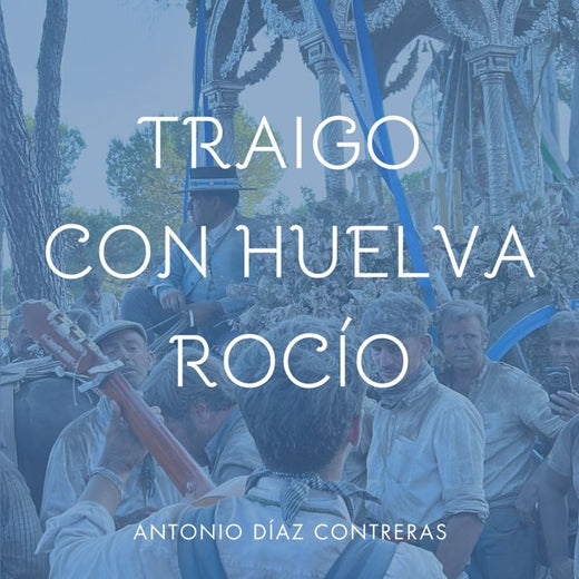 Antonio Díaz Contreras - 'TRAIGO CON HUELVA ROCIO (En Vivo)' [Ringtone]
