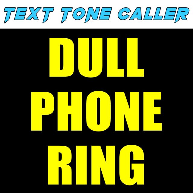 Text Tone Caller - 'Dull Phone Ring (Text Tone)' [Ringtone]