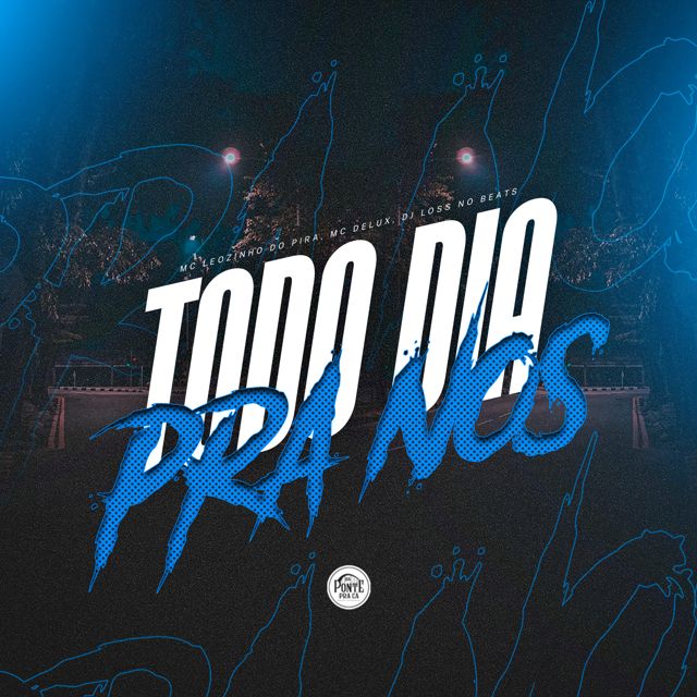 Da Ponte Pra Cá - 'Todo dia pra nós (feat. Dj Loss do Beats & MC Leozinho do pira)' [Ringtone]