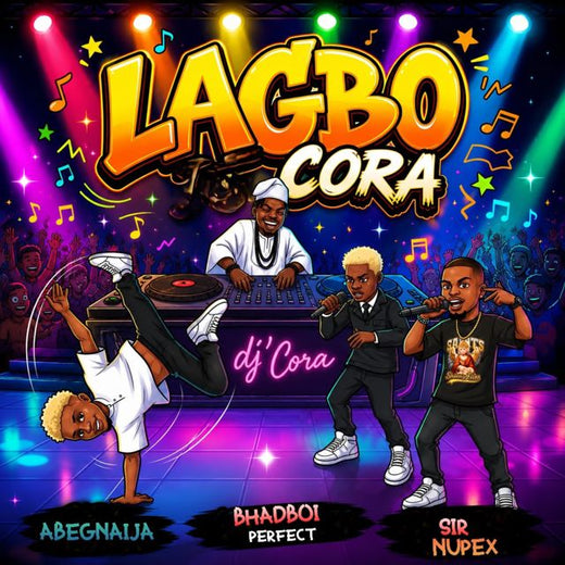 AbegNaija - 'Lagbo Cora (feat. DJ CORA & Sir Nupex & Bhadboi Perfect)' [Ringtone]