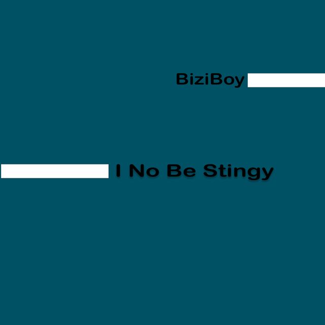 BiziBoy - 'I No Be Stingy' [Ringtone]