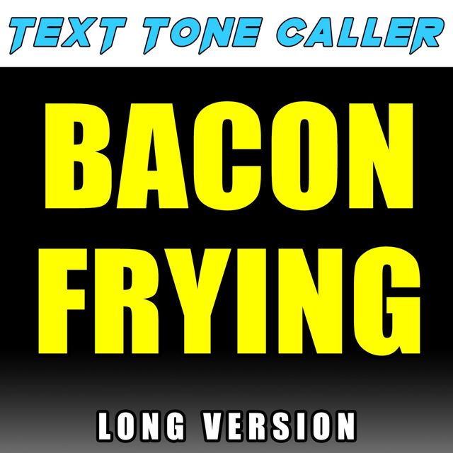 Text Tone Caller - 'Bacon Frying Long Version' [Ringtone]
