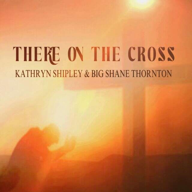 Kathryn Shipley - 'There on The Cross (feat. Big Shane Thornton)' [Ringtone]