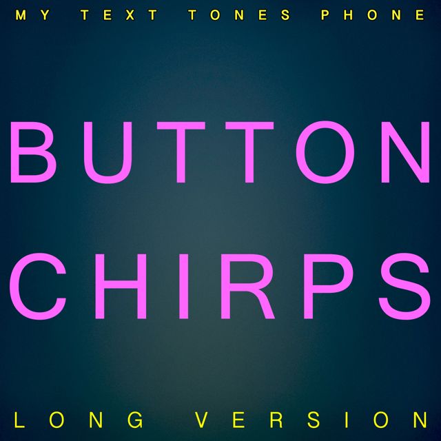 My Text Tones Phone - 'Button Chirps Long Version' [Ringtone]