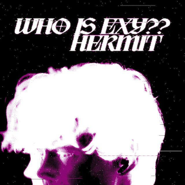 WHO IS EXY?? - 'Hermit' [Ringtone]