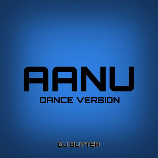 Dj Glitter - 'Aanu (Dance Version)' [Ringtone]