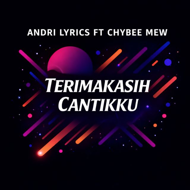 Andri Lyrics - 'Terimakasih Cantikku (feat. Chybee Mew)' [Ringtone]