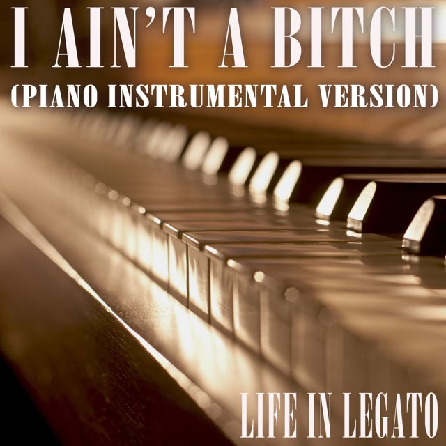 Life In Legato - 'I Ain't A Bitch (Piano Instrumental Version)' [Ringtone]