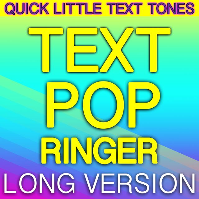 Quick Little Text Tones - 'Text Pop Ringer Long Version' [Ringtone]