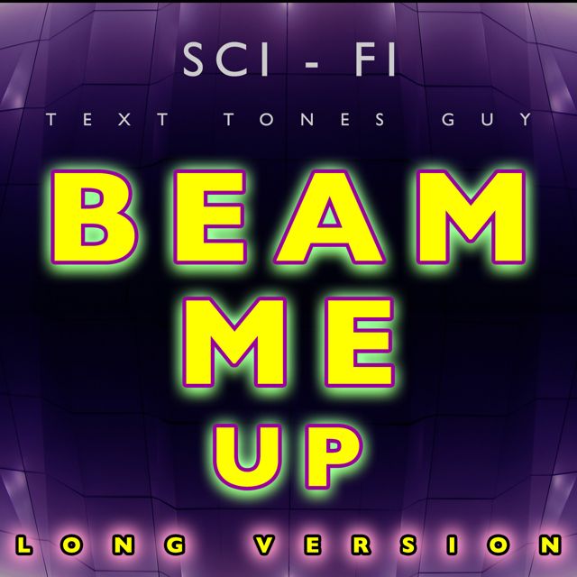 Sci Fi Text Tones Guy - 'Beam Me Up Long Version' [Ringtone]