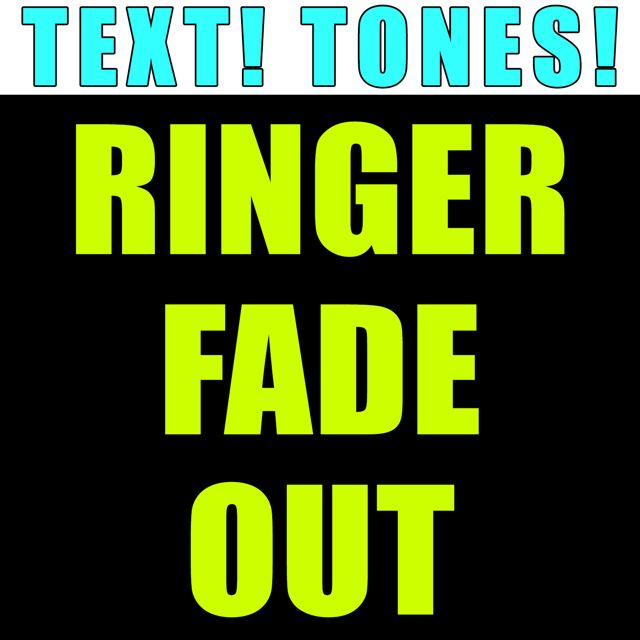 Text! Tones! - 'Ringer Fade Out (Text Tone)' [Ringtone]