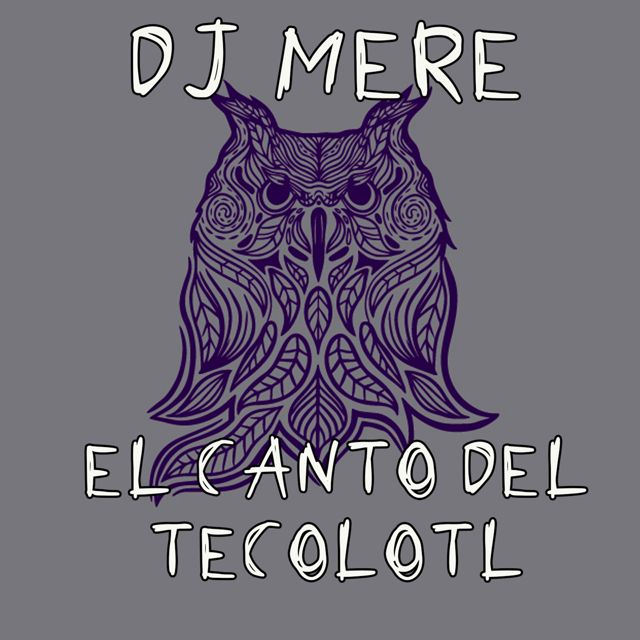 Dj Mere - 'El Canto del Tecolotl (Original Mix)' [Ringtone]