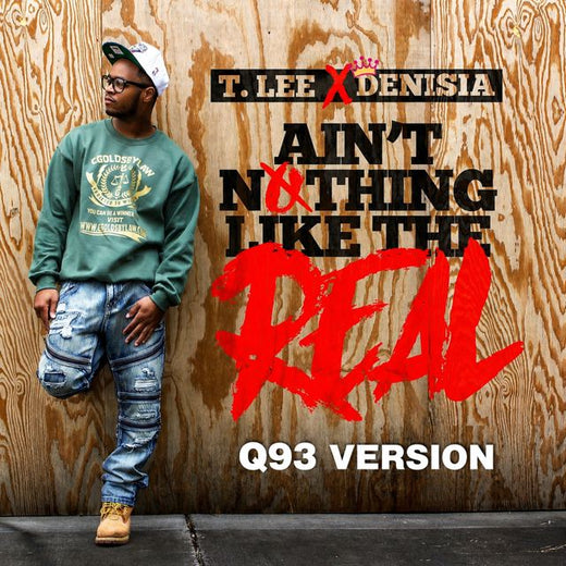 T.Lee - 'Ain't Nothing Like The Real (Q93 Version) (feat. Denisia)' [Ringtone]