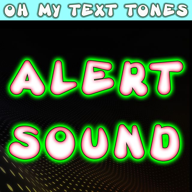 Oh My Text Tones - 'Alert Sound (Text Tone)' [Ringtone]