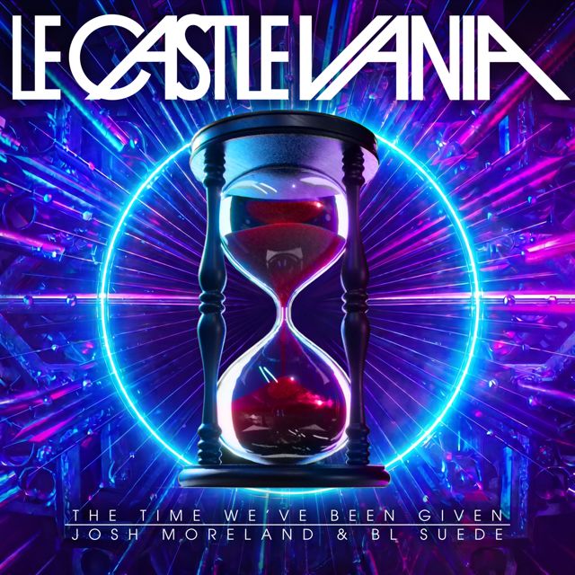 Le Castle Vania - 'The Time We've Been Given (feat. Josh Moreland & BL SUEDE)' [Ringtone]