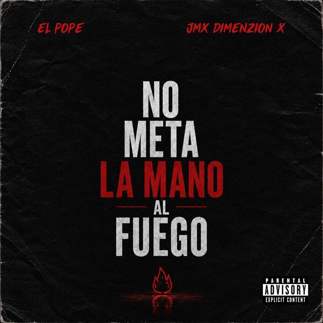 El Pope - 'No Meta La Mano Al Fuego (feat. JMX Dimenzion X)' [Ringtone]