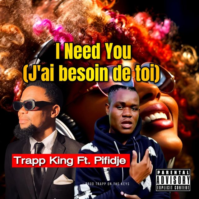 Trapp king - 'I Need You (J'ai besoin de toi ) (feat. Pifidje)' [Ringtone]