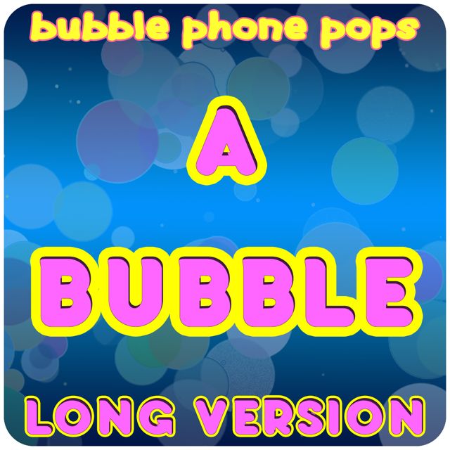 Bubble Phone Pops - 'A Bubble (Long Version)' [Ringtone]