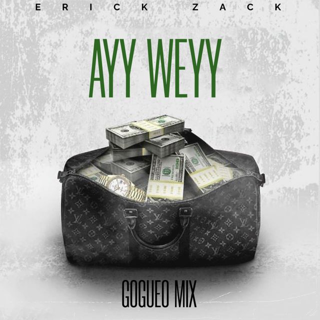 ERICK ZACK - 'AYY WEYY (GOGUEO MIX)' [Ringtone]