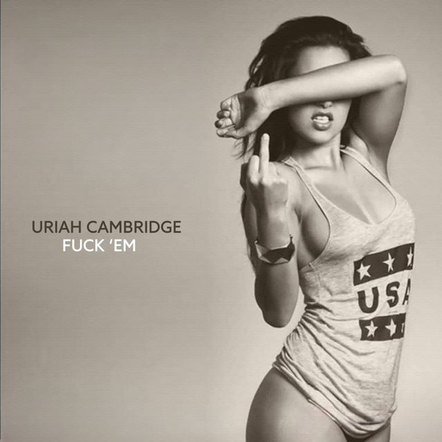 Uriah Cambridge - 'Fuck 'Em' [Ringtone]