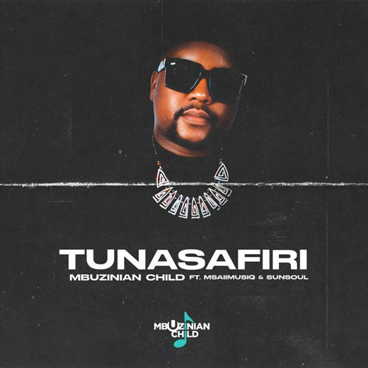 Mbuzinian Child - 'Tunasafiri (Original Mix) (feat. MsaiiMusiq & Sunsoul)' [Ringtone]