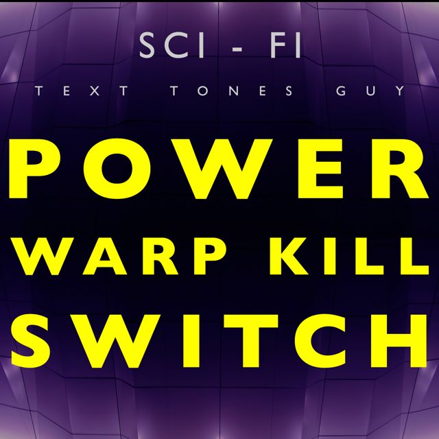 Sci Fi Text Tones Guy - 'Power Warp Kill Switch (Text Tone)' [Ringtone]