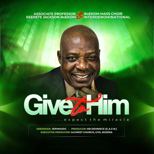 Ekerete Jackson BoEkom - 'GIVE TO HIM (expect the miracle) (feat. BoEkom Mass Choir)' [Ringtone]