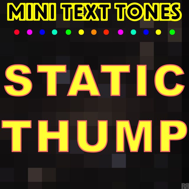 Mini Text Tones - 'Static Thump (Text Tone)' [Ringtone]