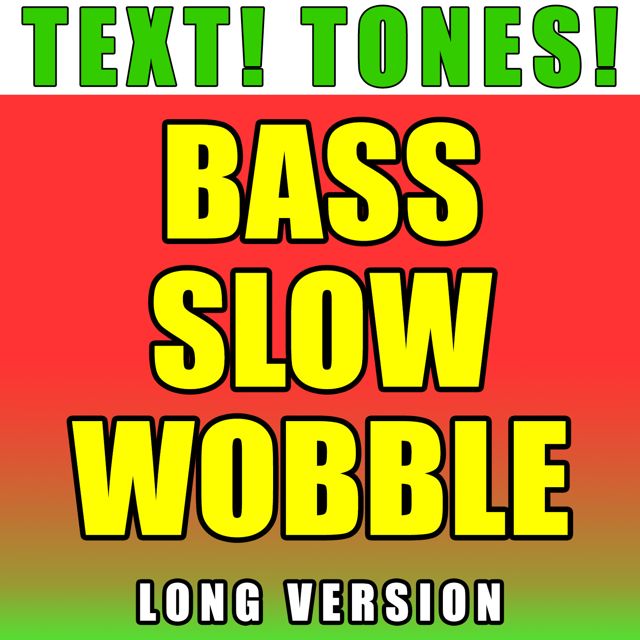 Text! Tones! - 'Bass Slow Wobble Long Version (Text Tone)' [Ringtone]