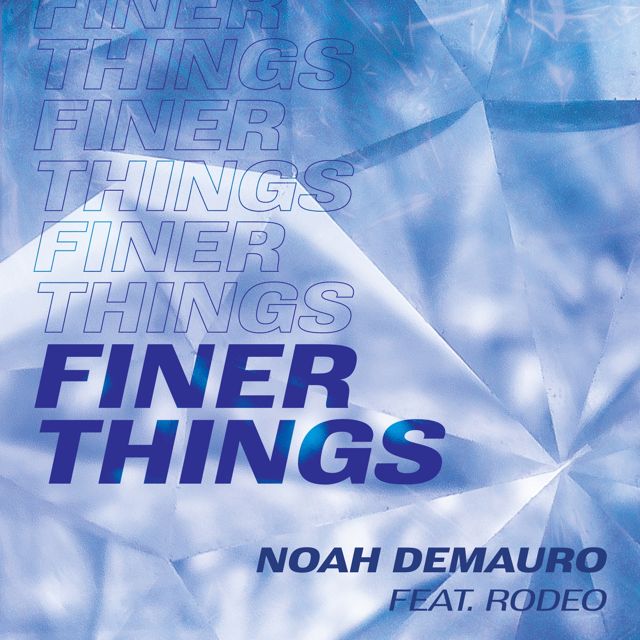 Noah Demauro - 'Finer Things (feat. Rodeo)' [Ringtone]