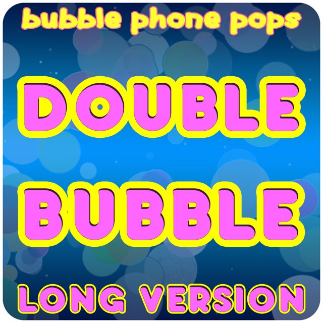 Bubble Phone Pops - 'Double Bubble (Long Version)' [Ringtone]