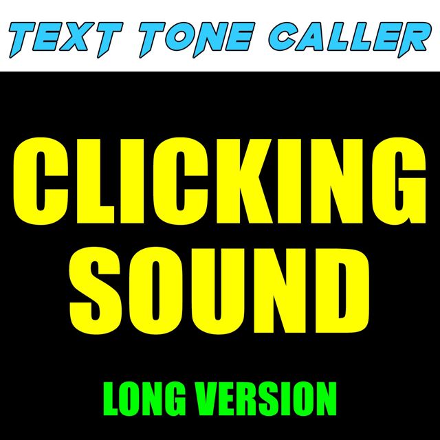 Text Tone Caller - 'Clicking Sound Long Version' [Ringtone]