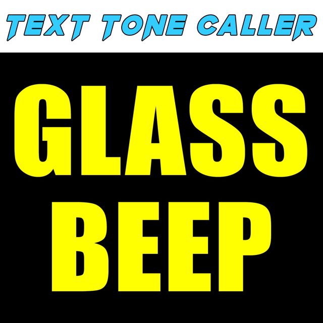 Text Tone Caller - 'Glass Beep (Text Tone)' [Ringtone]