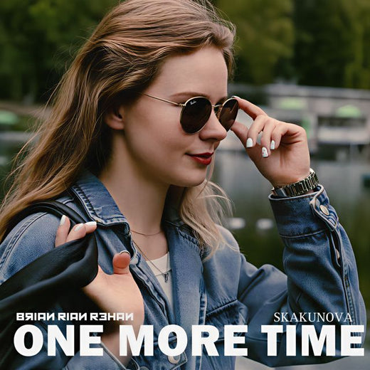 Brian Rian Rehan - 'One More Time (feat. SKAKUNOVA)' [Ringtone]