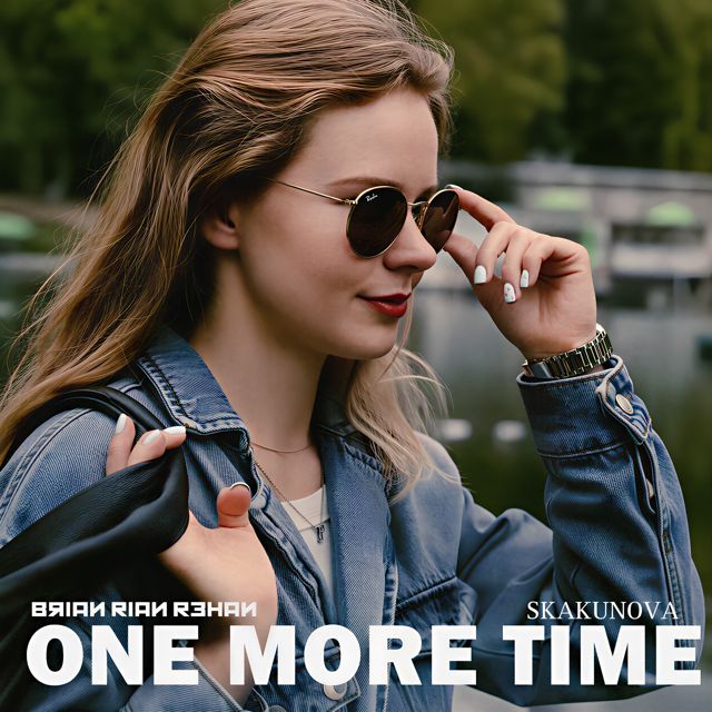 Brian Rian Rehan - 'One More Time (feat. SKAKUNOVA)' [Ringtone]