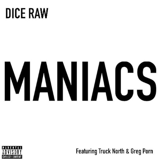 Dice Raw - 'Maniacs (feat. Truck North, Greg Porn)' [Ringtone]