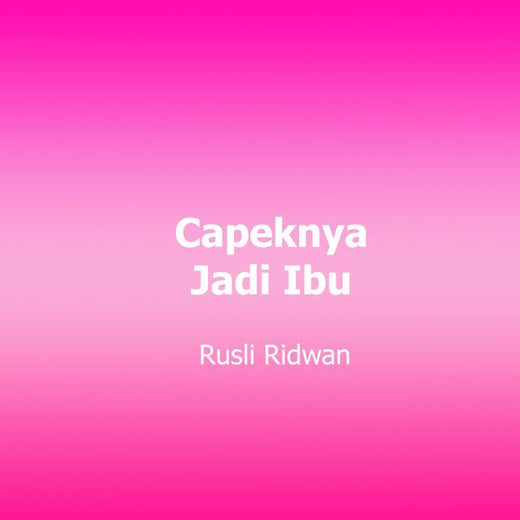 Rusli Ridwan - 'Capeknya Jadi Ibu' [Ringtone]
