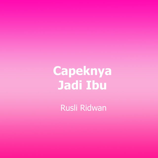 Rusli Ridwan - 'Capeknya Jadi Ibu' [Ringtone]