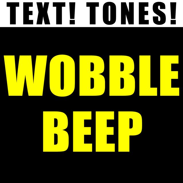 Text! Tones! - 'Wobble Beep (Text Tone)' [Ringtone]