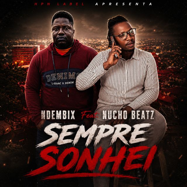 Ndembix - 'Sempre Sonhei (feat. Nucho Beatz)' [Ringtone]
