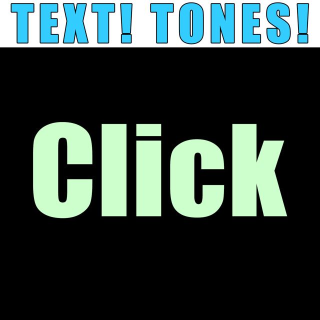 Text! Tones! - 'Click (Text Tone)' [Ringtone]