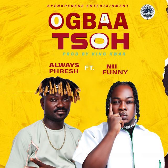 Always Phresh - 'Ogbaa Tsoh (feat. Nii Funny)' [Ringtone]