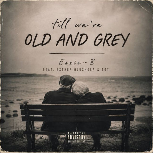 Eazie~B - 'TILL WE'RE OLD AND GREY (feat. Esther Olushola & TGT)' [Ringtone]