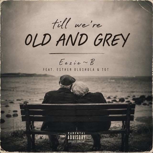 Eazie~B - 'TILL WE'RE OLD AND GREY (feat. Esther Olushola & TGT)' [Ringtone]